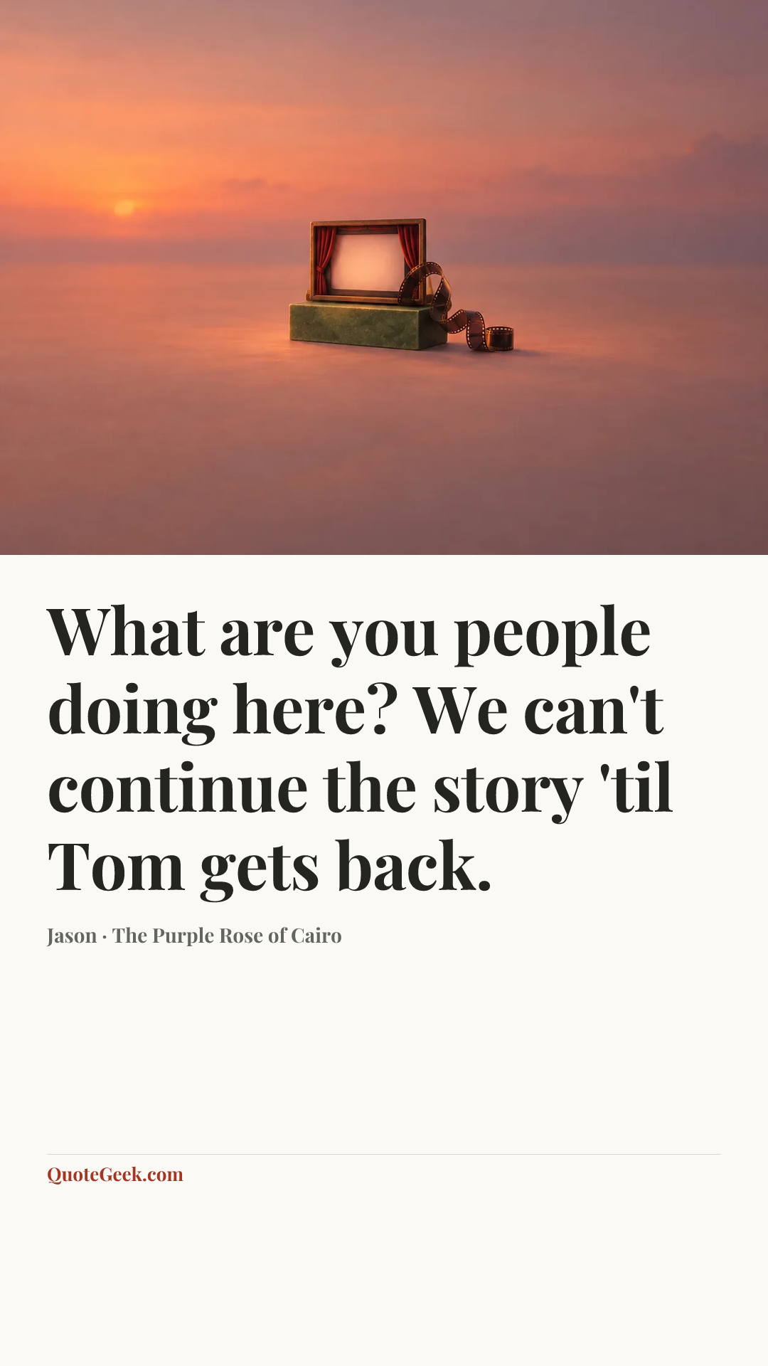 “What are you people doing here? We can't continue the story 'til Tom gets back.” — Jason · The Purple Rose of Cairo. Illustrated QuoteGeek card.