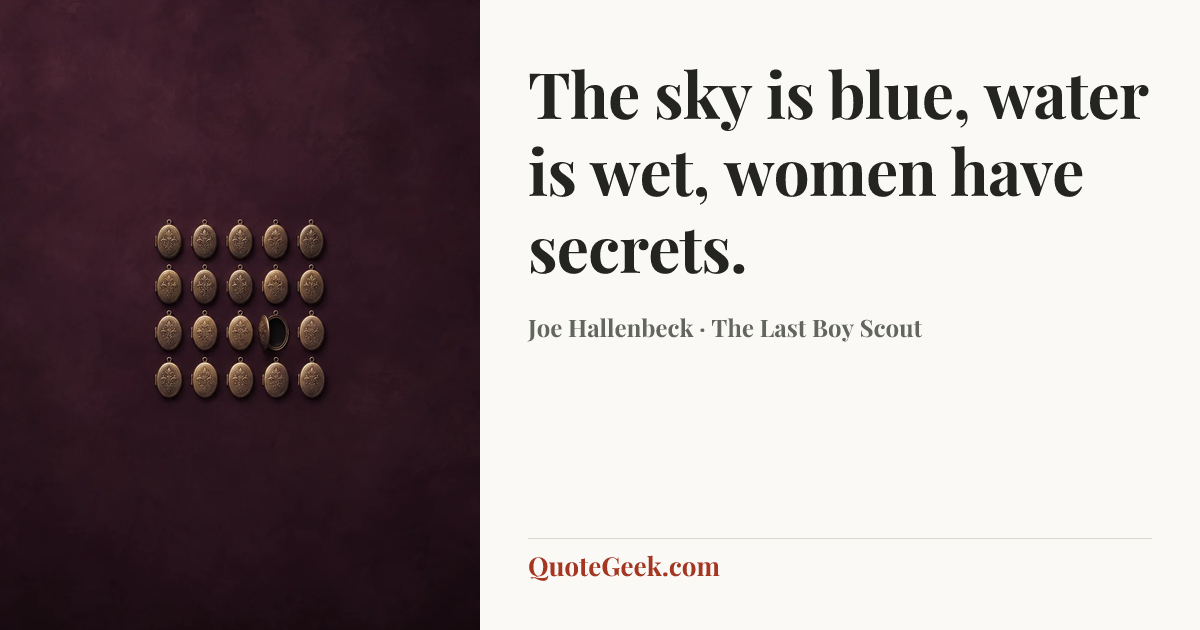 “The sky is blue, water is wet, women have secrets.” — Joe Hallenbeck · The Last Boy Scout. Illustrated QuoteGeek card.