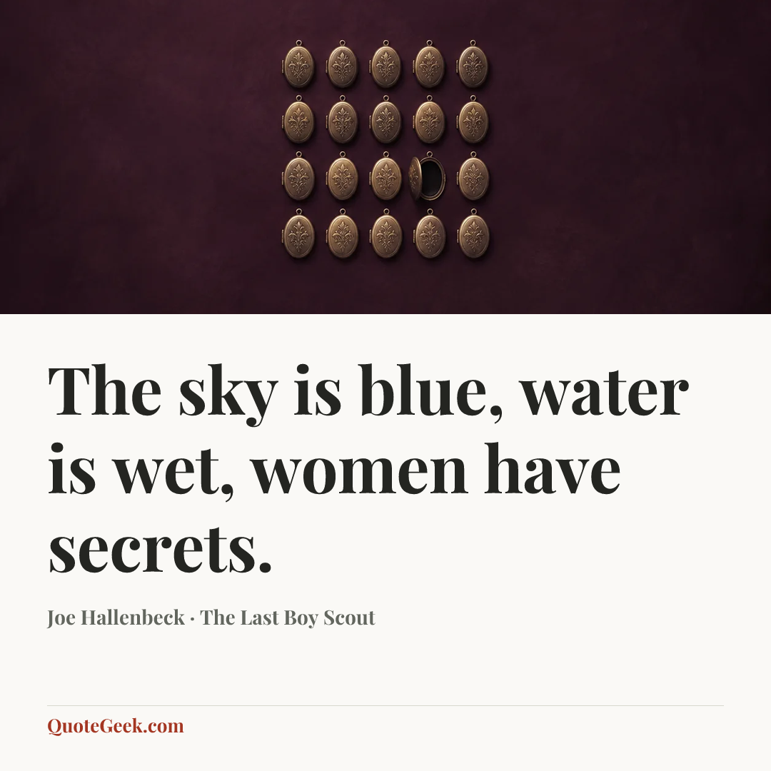 “The sky is blue, water is wet, women have secrets.” — Joe Hallenbeck · The Last Boy Scout. Illustrated QuoteGeek card.