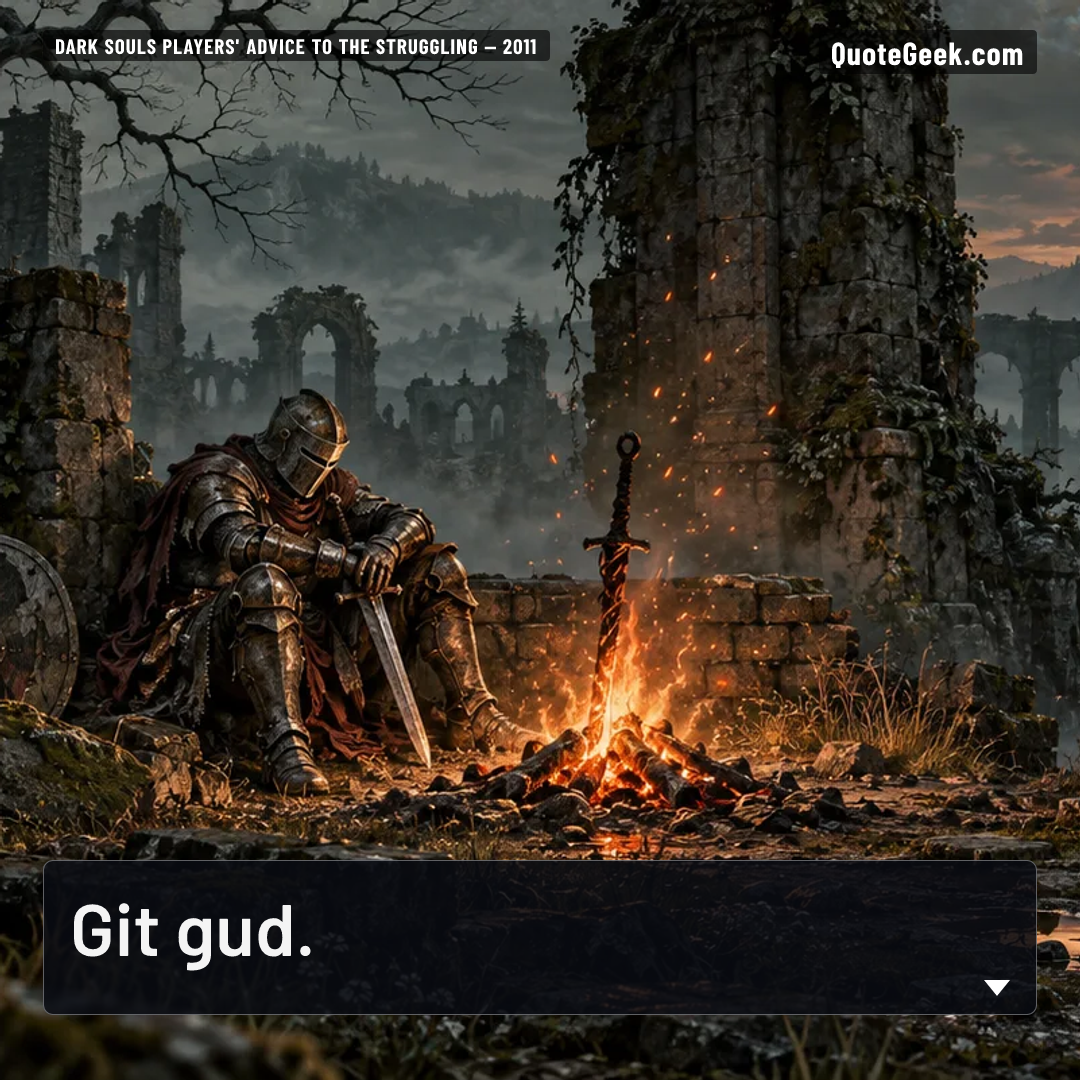 “Git gud.” — Dark Souls players' advice to the struggling · Dark Souls. Illustrated QuoteGeek card.