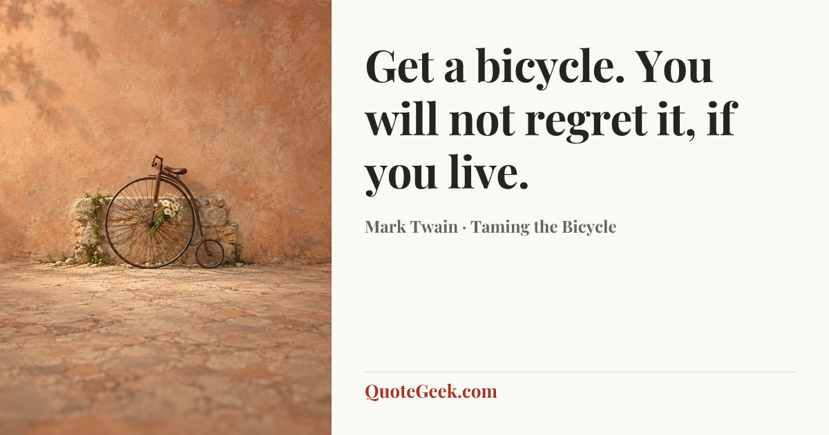 “Get a bicycle. You will not regret it, if you live.” — Mark Twain · Taming the Bicycle. Illustrated QuoteGeek card.
