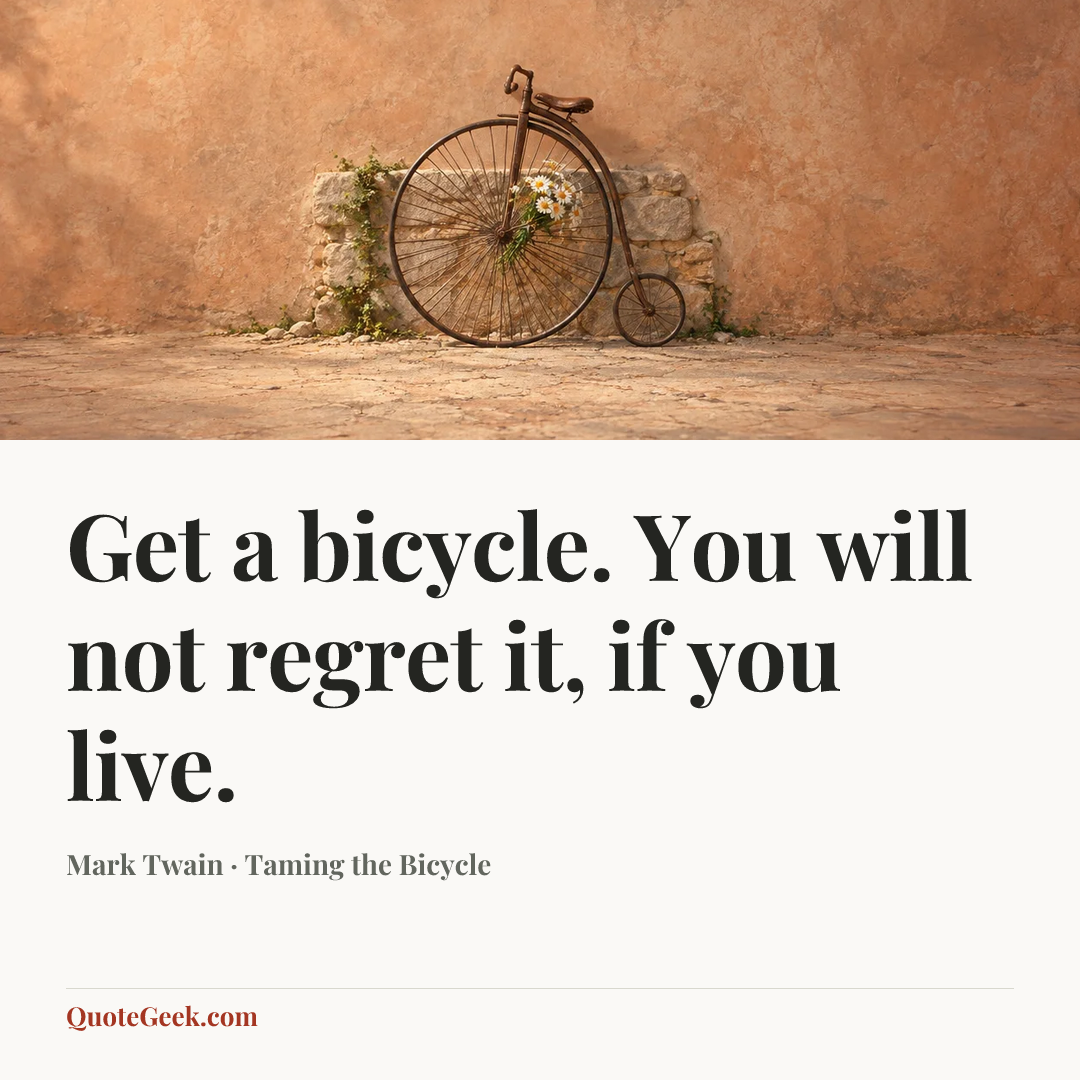 “Get a bicycle. You will not regret it, if you live.” — Mark Twain · Taming the Bicycle. Illustrated QuoteGeek card.