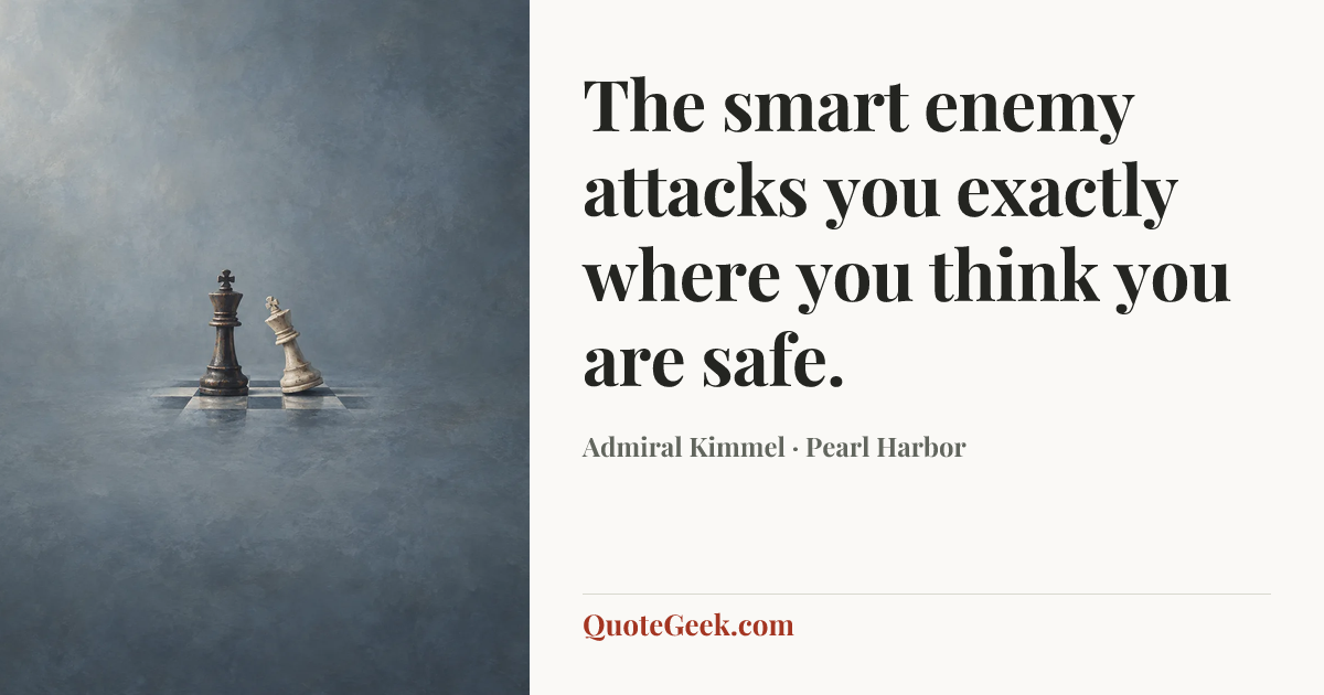 “The smart enemy attacks you exactly where you think you are safe.” — Admiral Kimmel · Pearl Harbor. Illustrated QuoteGeek card.
