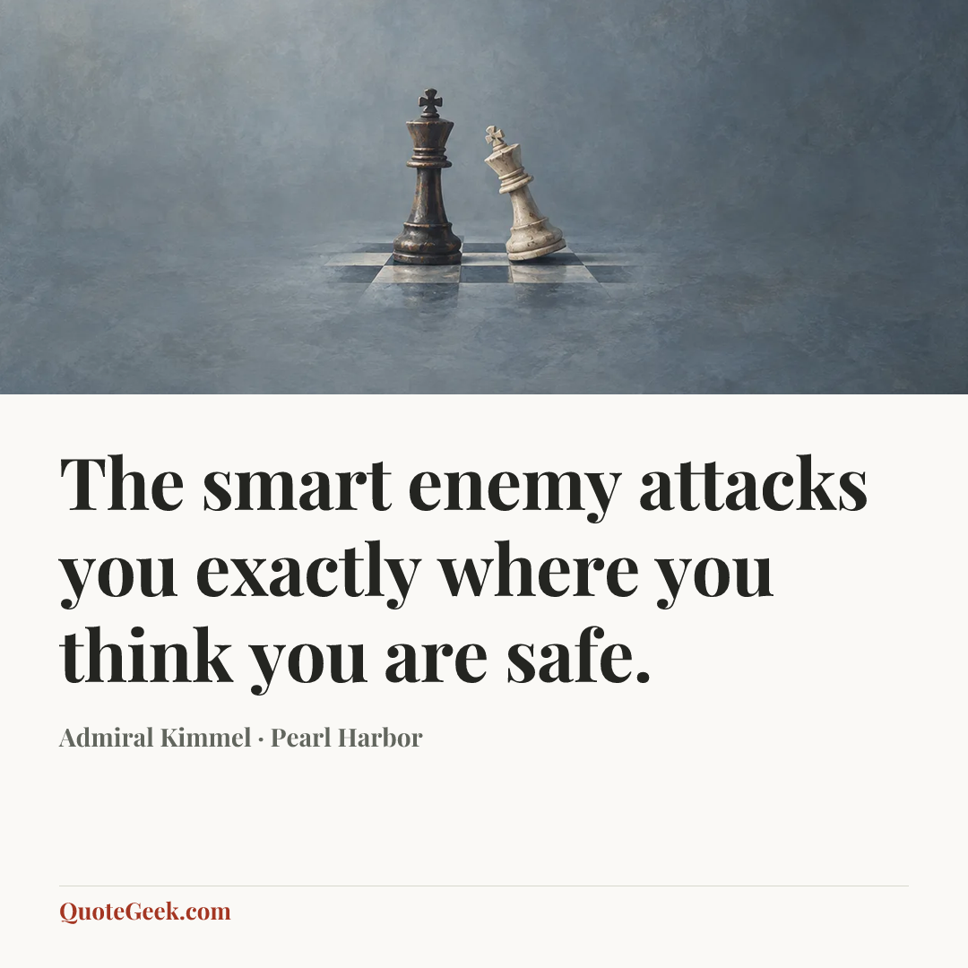 “The smart enemy attacks you exactly where you think you are safe.” — Admiral Kimmel · Pearl Harbor. Illustrated QuoteGeek card.