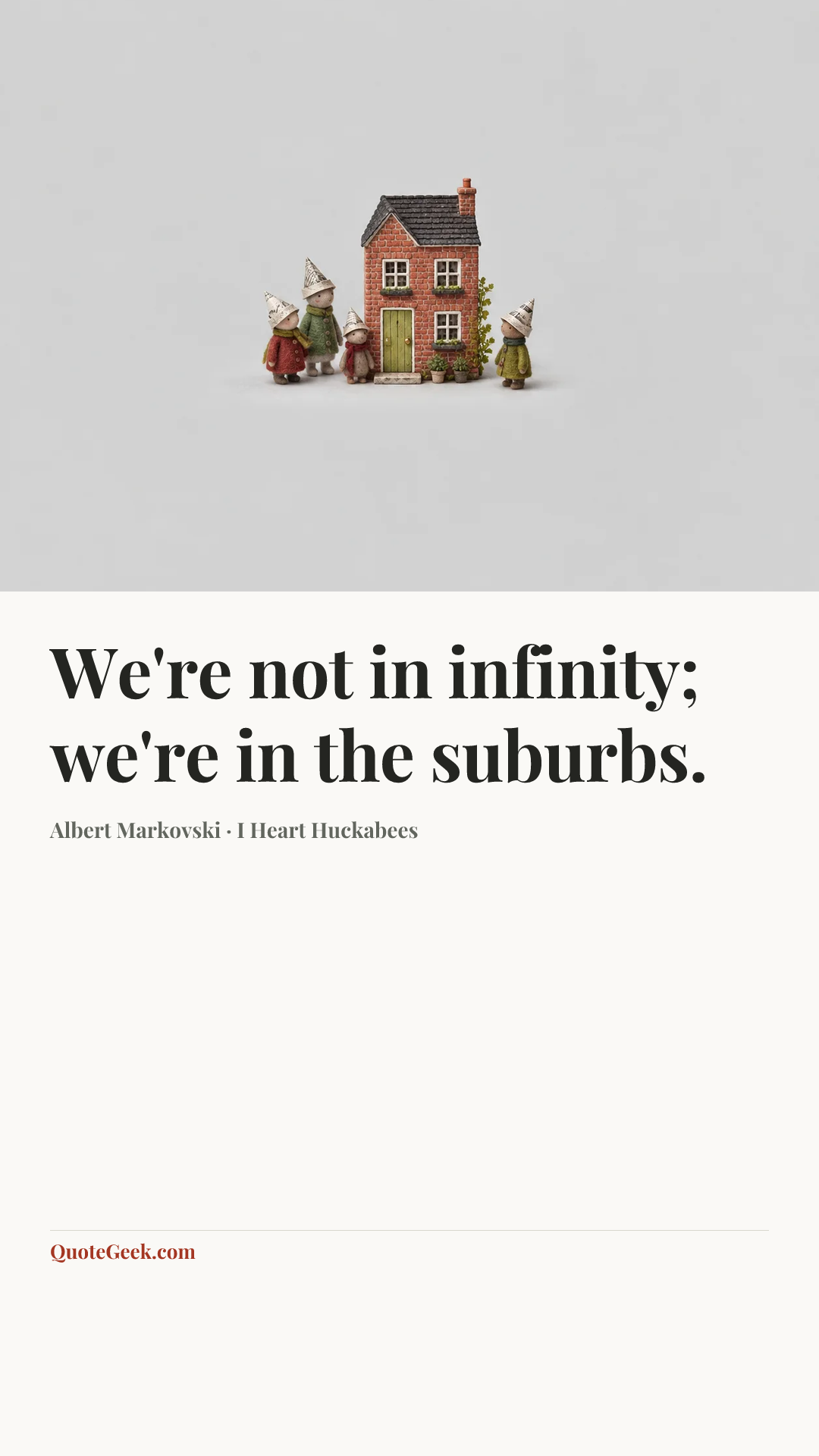 “We're not in infinity; we're in the suburbs.” — Albert Markovski · I Heart Huckabees. Illustrated QuoteGeek card.