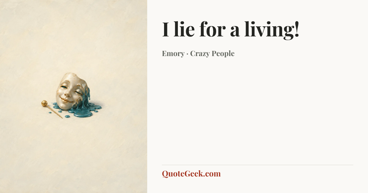 “I lie for a living!” — Emory · Crazy People. Illustrated QuoteGeek card.
