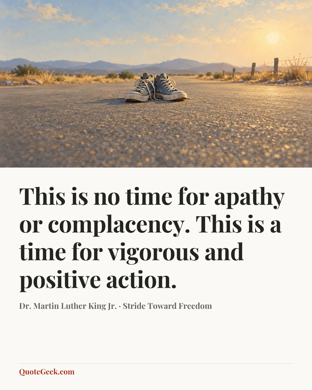 “This is no time for apathy or complacency. This is a time for vigorous and positive action.” — Dr. Martin Luther King Jr. · Stride Toward Freedom. Illustrated QuoteGeek card.
