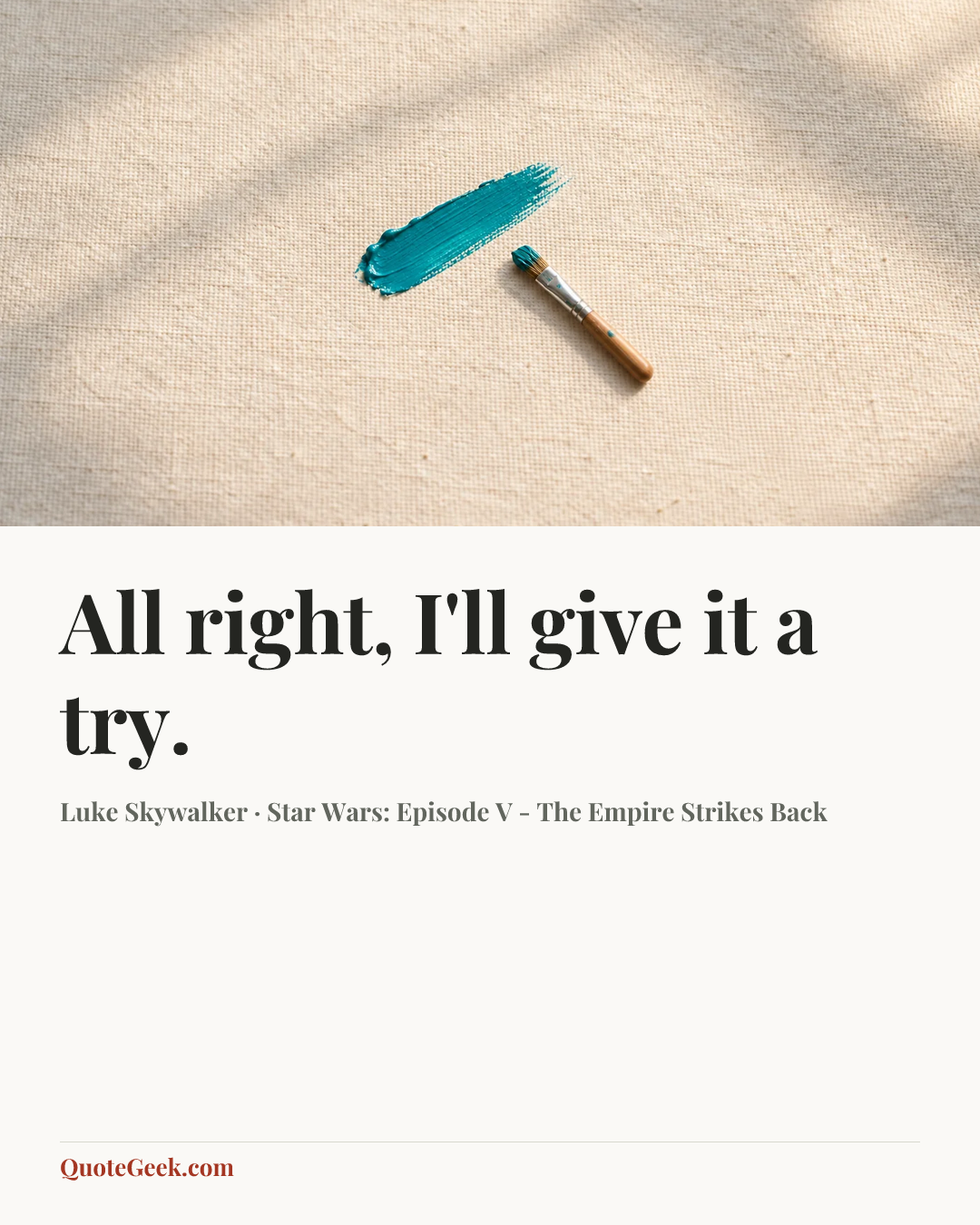 “All right, I'll give it a try.” — Luke Skywalker · Star Wars: Episode V - The Empire Strikes Back. Illustrated QuoteGeek card.