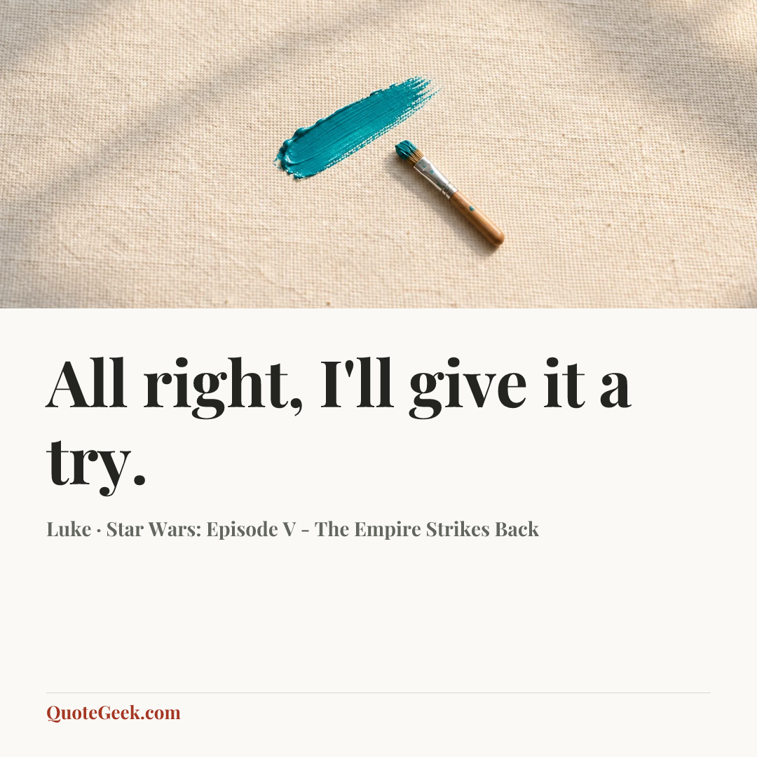 “All right, I'll give it a try.” — Luke · Star Wars: Episode V - The Empire Strikes Back. Illustrated QuoteGeek card.