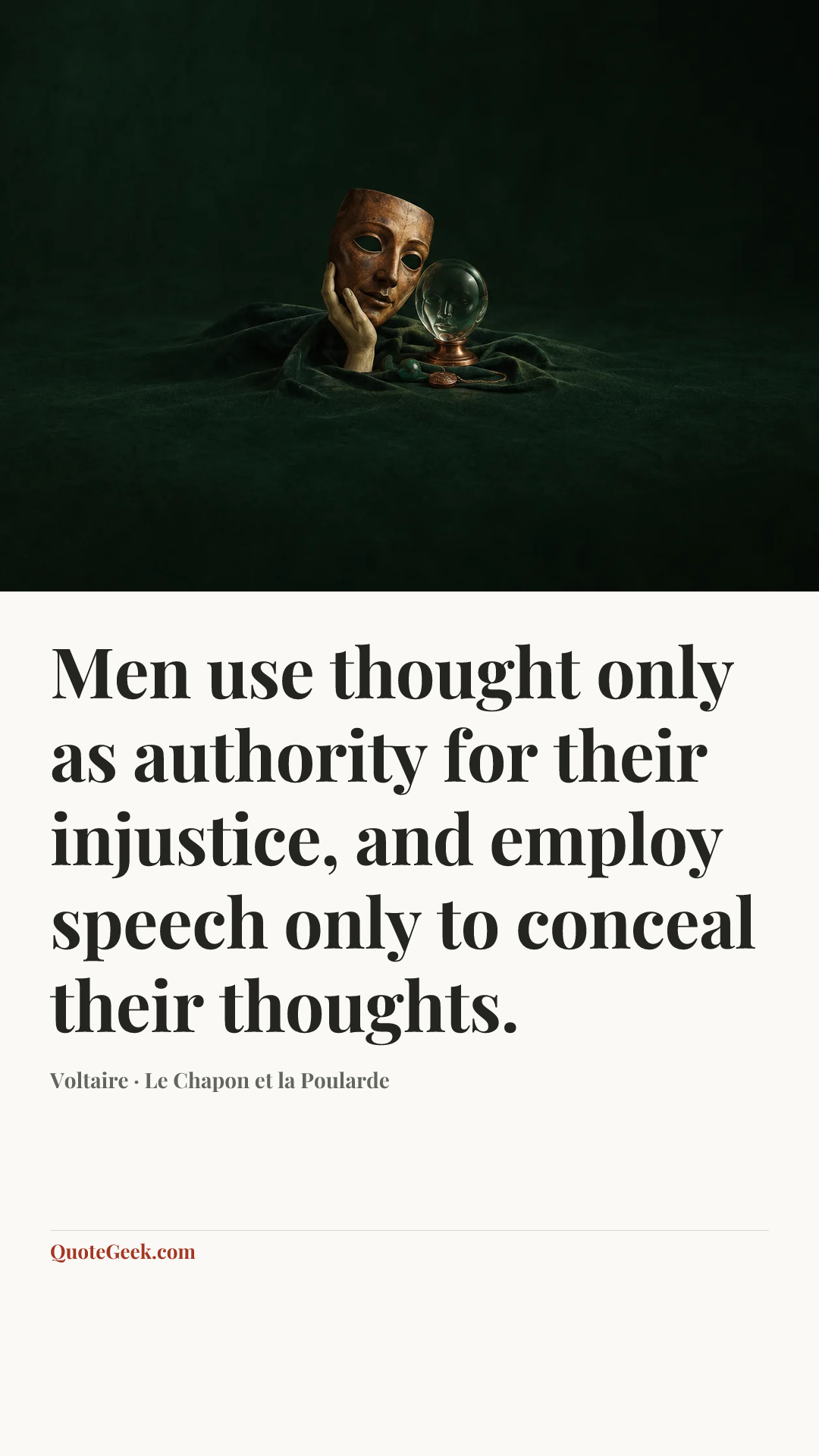 “Men use thought only as authority for their injustice, and employ speech only to conceal their thoughts.” — Voltaire · Le Chapon et la Poularde. Illustrated QuoteGeek card.