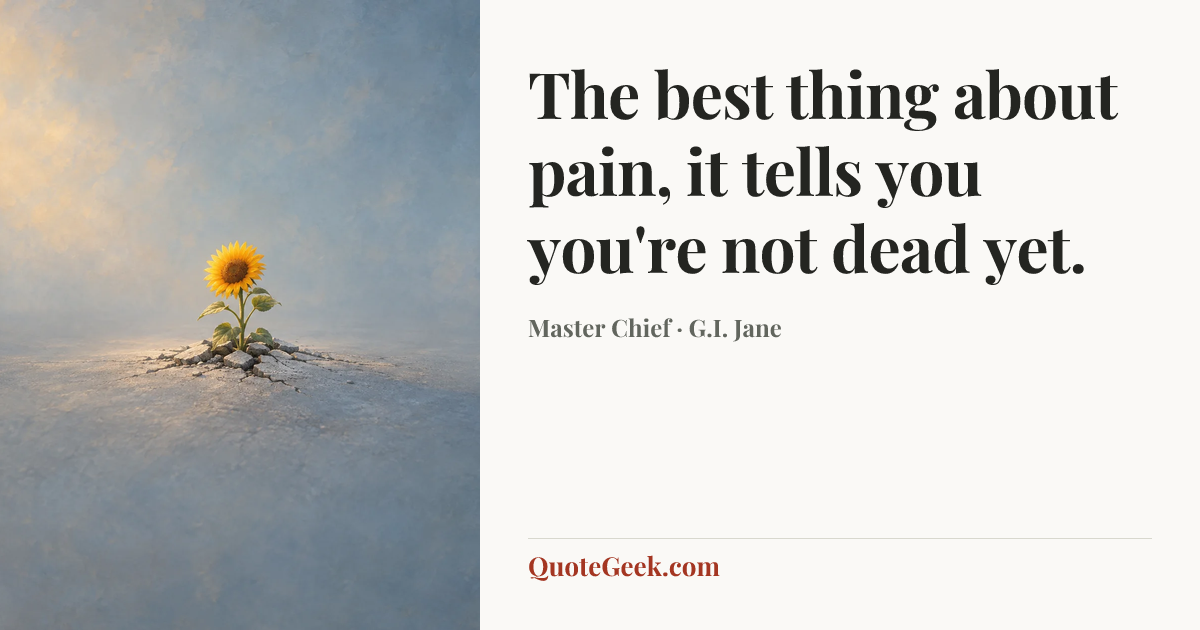 “The best thing about pain, it tells you you're not dead yet.” — Master Chief · G.I. Jane. Illustrated QuoteGeek card.