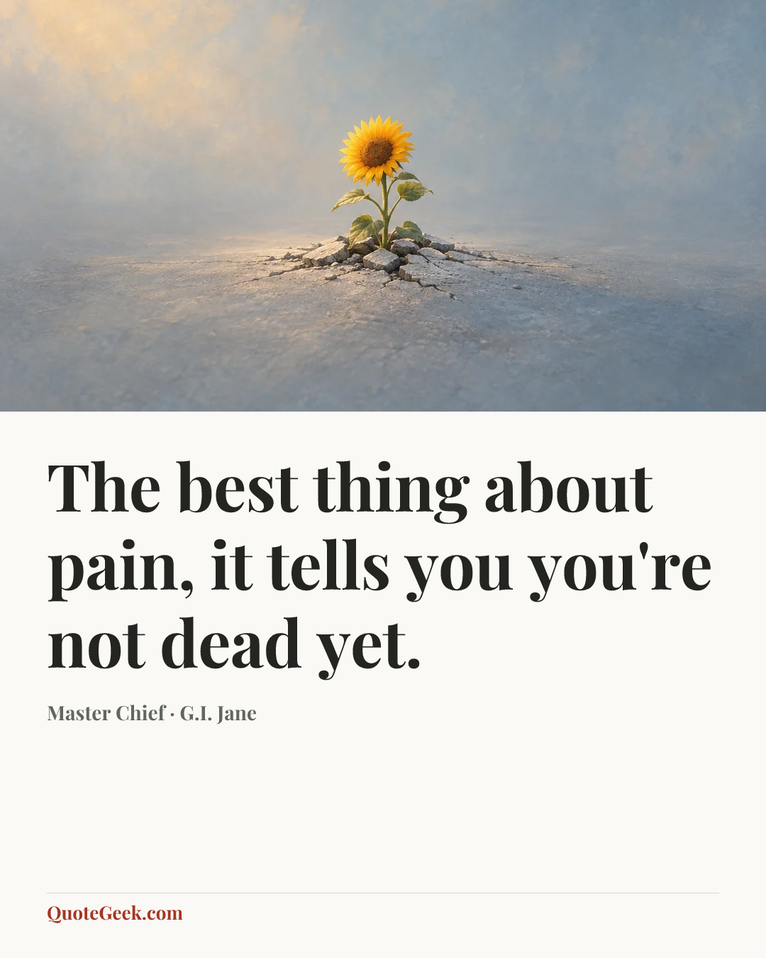 “The best thing about pain, it tells you you're not dead yet.” — Master Chief · G.I. Jane. Illustrated QuoteGeek card.