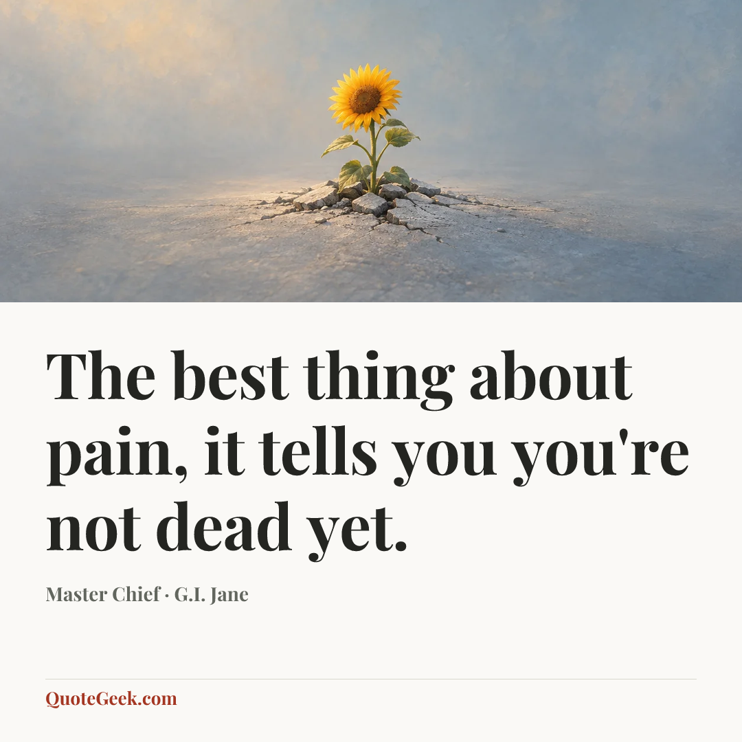 “The best thing about pain, it tells you you're not dead yet.” — Master Chief · G.I. Jane. Illustrated QuoteGeek card.