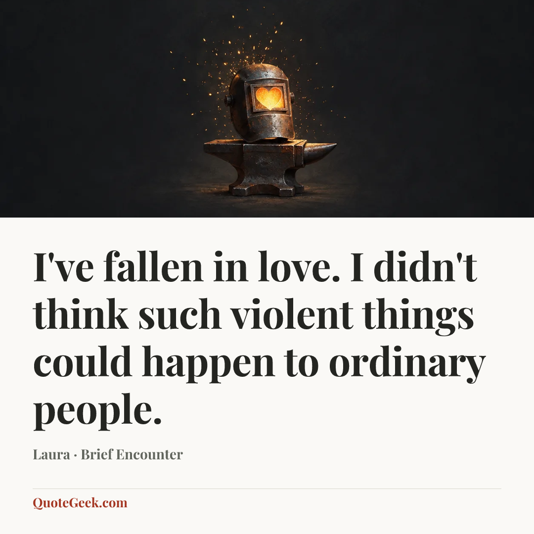 “I've fallen in love. I didn't think such violent things could happen to ordinary people.” — Laura · Brief Encounter. Illustrated QuoteGeek card.
