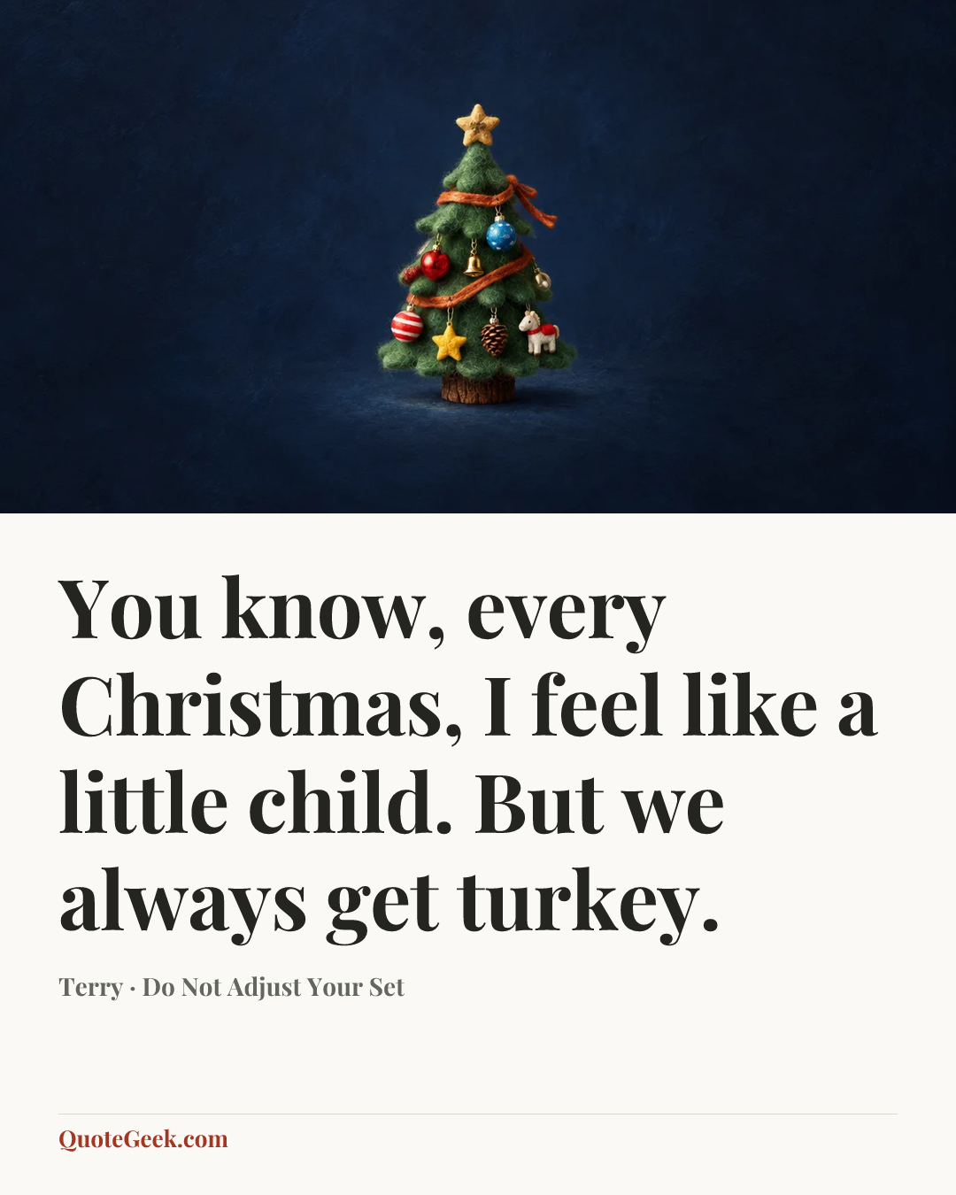 “You know, every Christmas, I feel like a little child. But we always get turkey.” — Terry · Do Not Adjust Your Set. Illustrated QuoteGeek card.