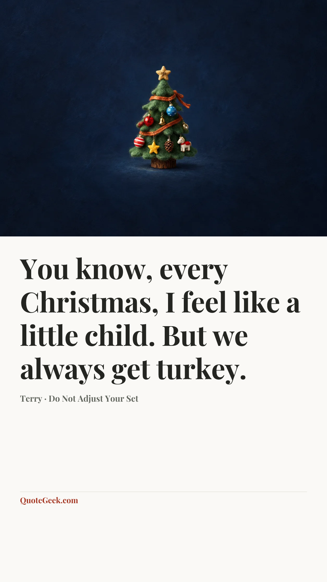 “You know, every Christmas, I feel like a little child. But we always get turkey.” — Terry · Do Not Adjust Your Set. Illustrated QuoteGeek card.