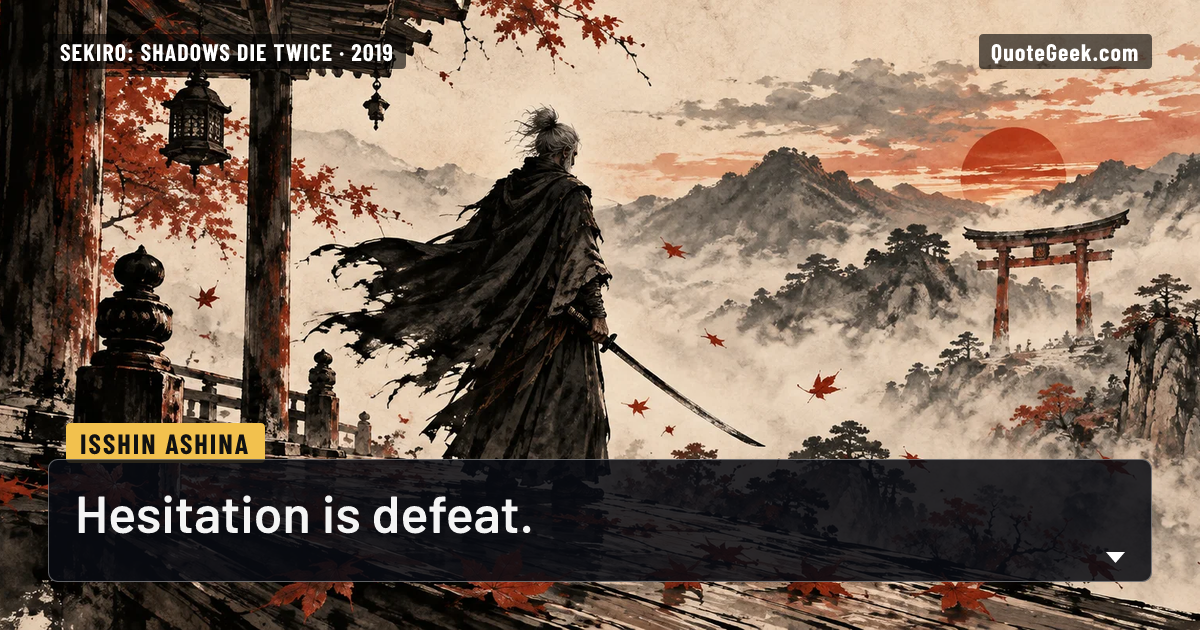 “Hesitation is defeat.” — Isshin Ashina · Sekiro: Shadows Die Twice. Illustrated QuoteGeek card.
