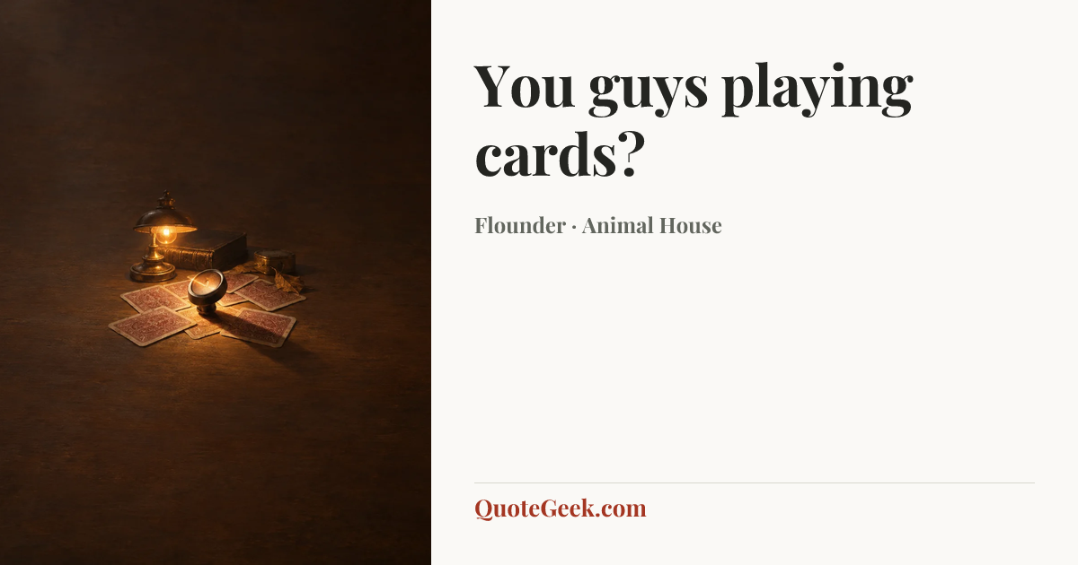 “You guys playing cards?” — Flounder · Animal House. Illustrated QuoteGeek card.