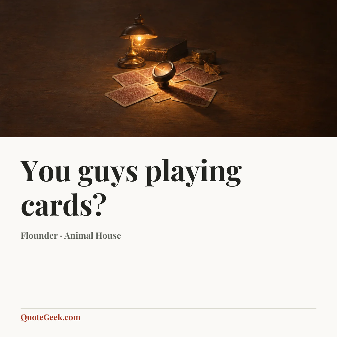“You guys playing cards?” — Flounder · Animal House. Illustrated QuoteGeek card.