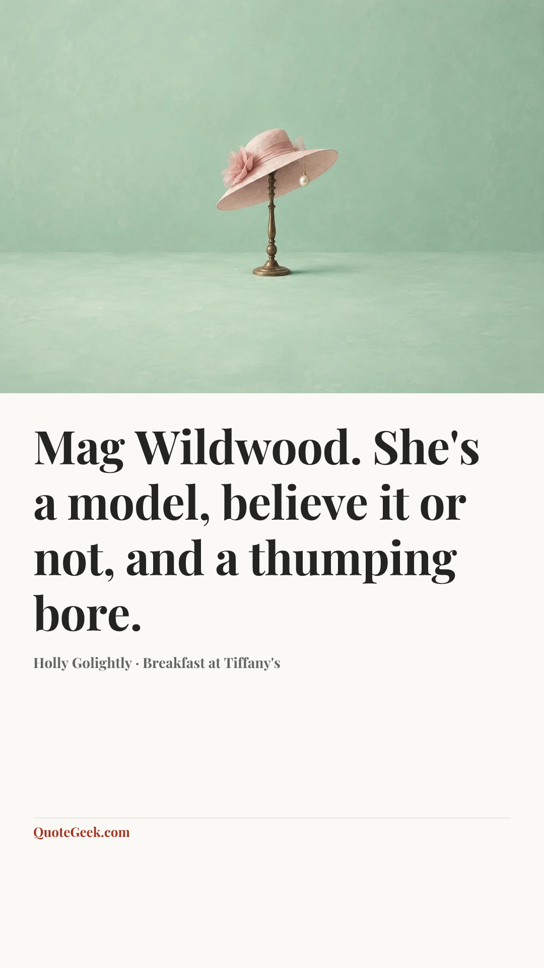 “Mag Wildwood. She's a model, believe it or not, and a thumping bore.” — Holly Golightly · Breakfast at Tiffany's. Illustrated QuoteGeek card.