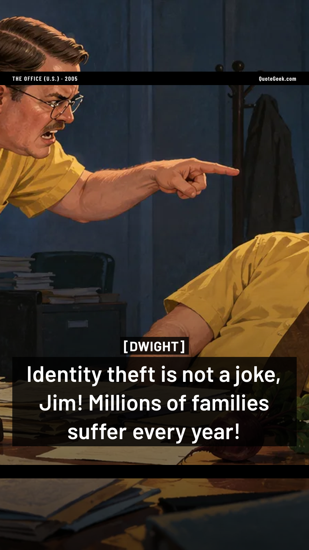 “Identity theft is not a joke, Jim! Millions of families suffer every year!” — Dwight · The Office (U.S.). Illustrated QuoteGeek card.