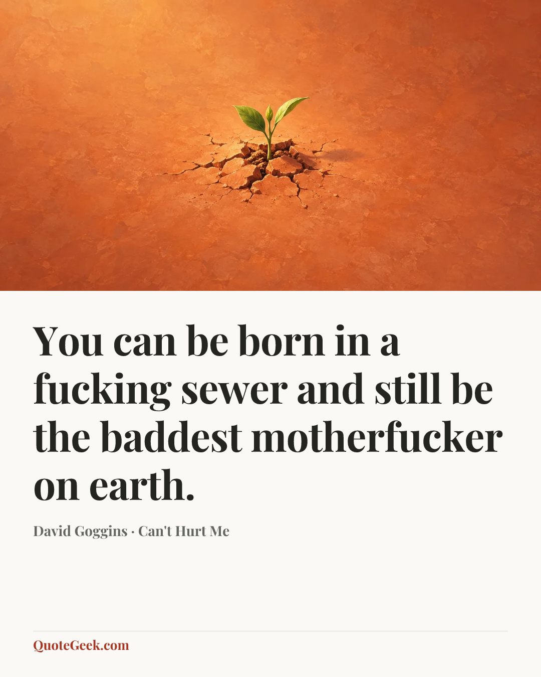 “You can be born in a fucking sewer and still be the baddest motherfucker on earth.” — David Goggins · Can't Hurt Me. Illustrated QuoteGeek card.