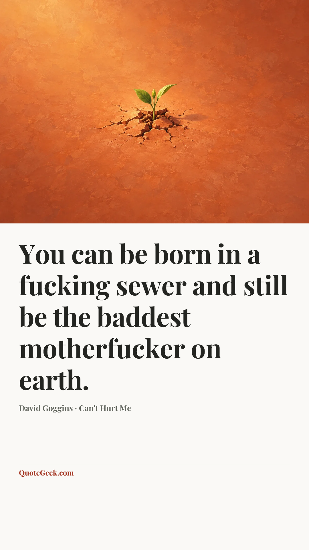 “You can be born in a fucking sewer and still be the baddest motherfucker on earth.” — David Goggins · Can't Hurt Me. Illustrated QuoteGeek card.