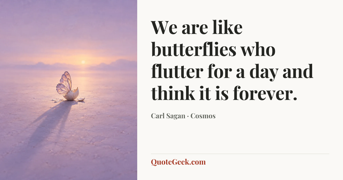 “We are like butterflies who flutter for a day and think it is forever.” — Carl Sagan · Cosmos. Illustrated QuoteGeek card.