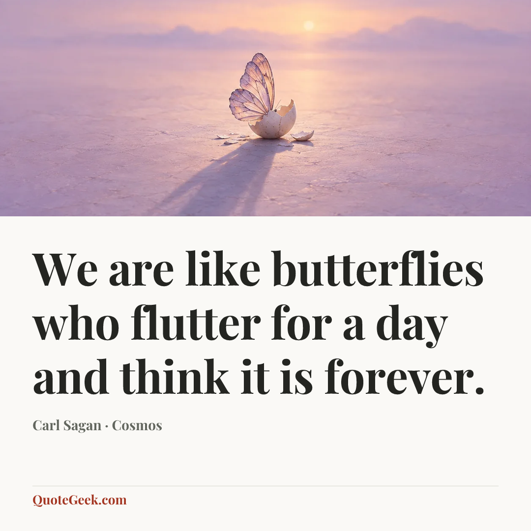 “We are like butterflies who flutter for a day and think it is forever.” — Carl Sagan · Cosmos. Illustrated QuoteGeek card.