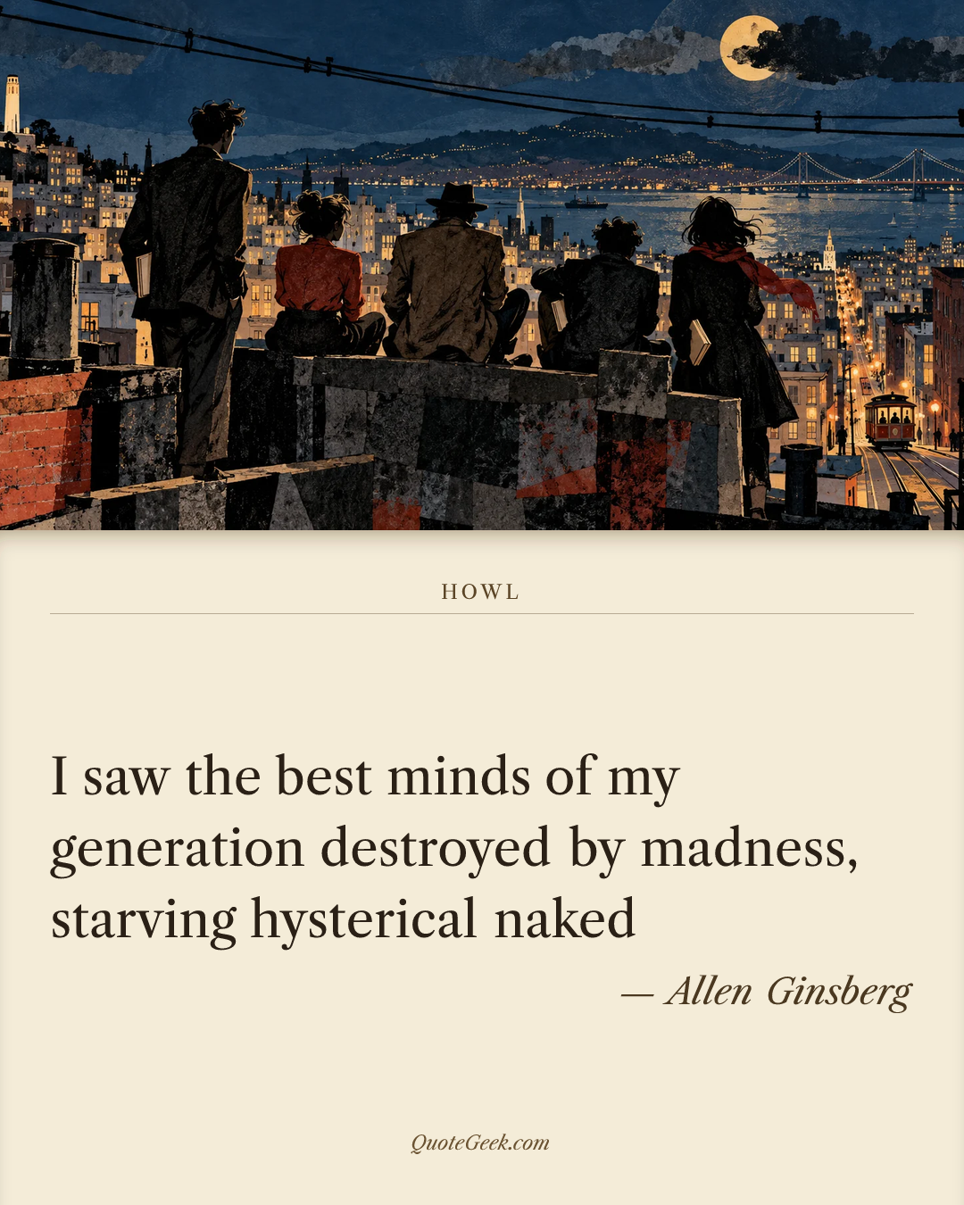 “I saw the best minds of my generation destroyed by madness, starving hysterical naked” — Allen Ginsberg · Howl. Illustrated QuoteGeek card.
