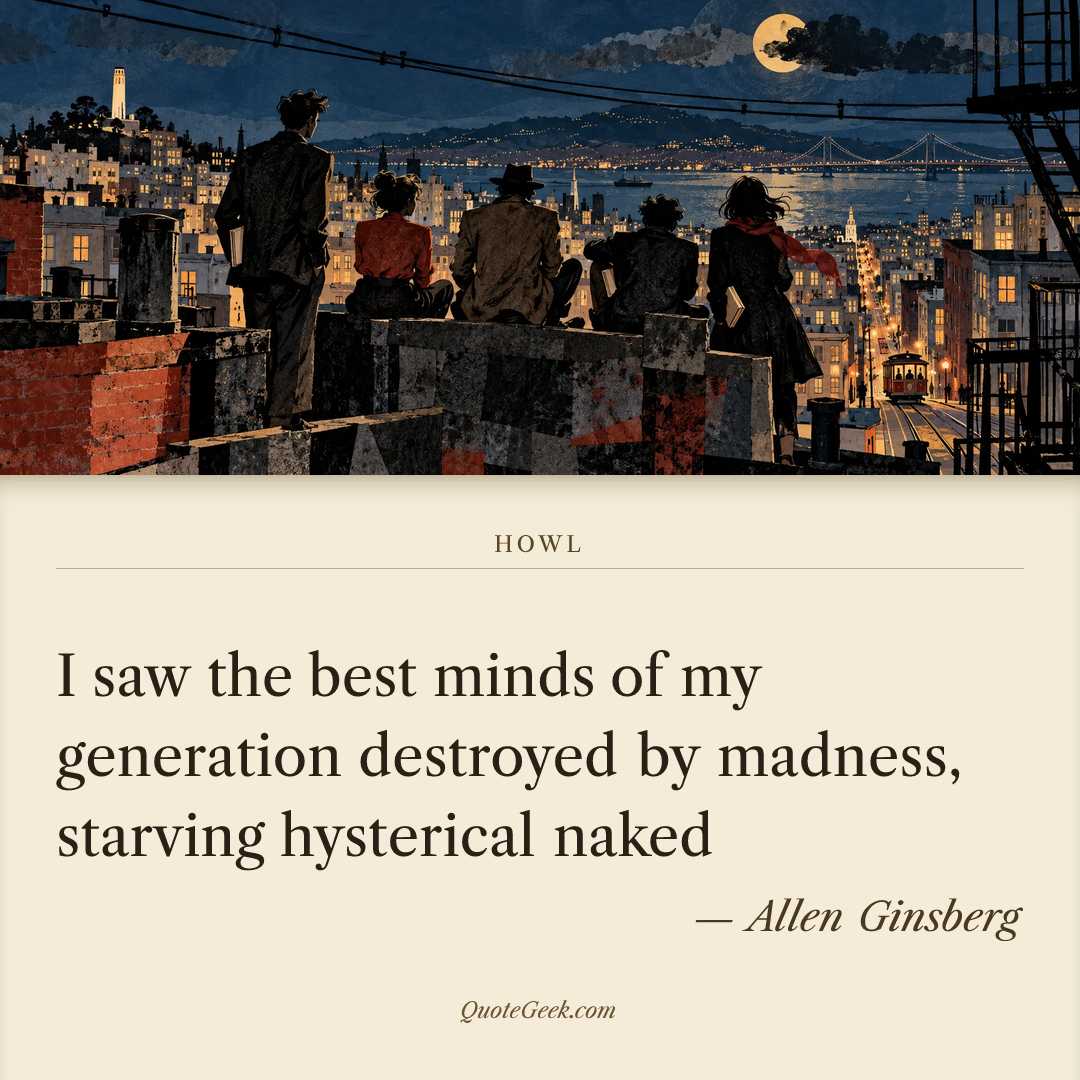 “I saw the best minds of my generation destroyed by madness, starving hysterical naked” — Allen Ginsberg · Howl. Illustrated QuoteGeek card.