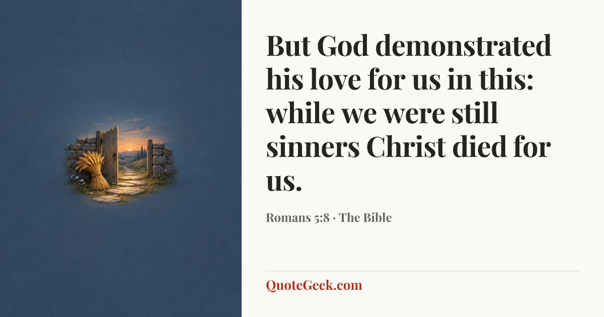 “But God demonstrated his love for us in this: while we were still sinners Christ died for us.” — Romans 5:8 · The Bible. Illustrated QuoteGeek card.