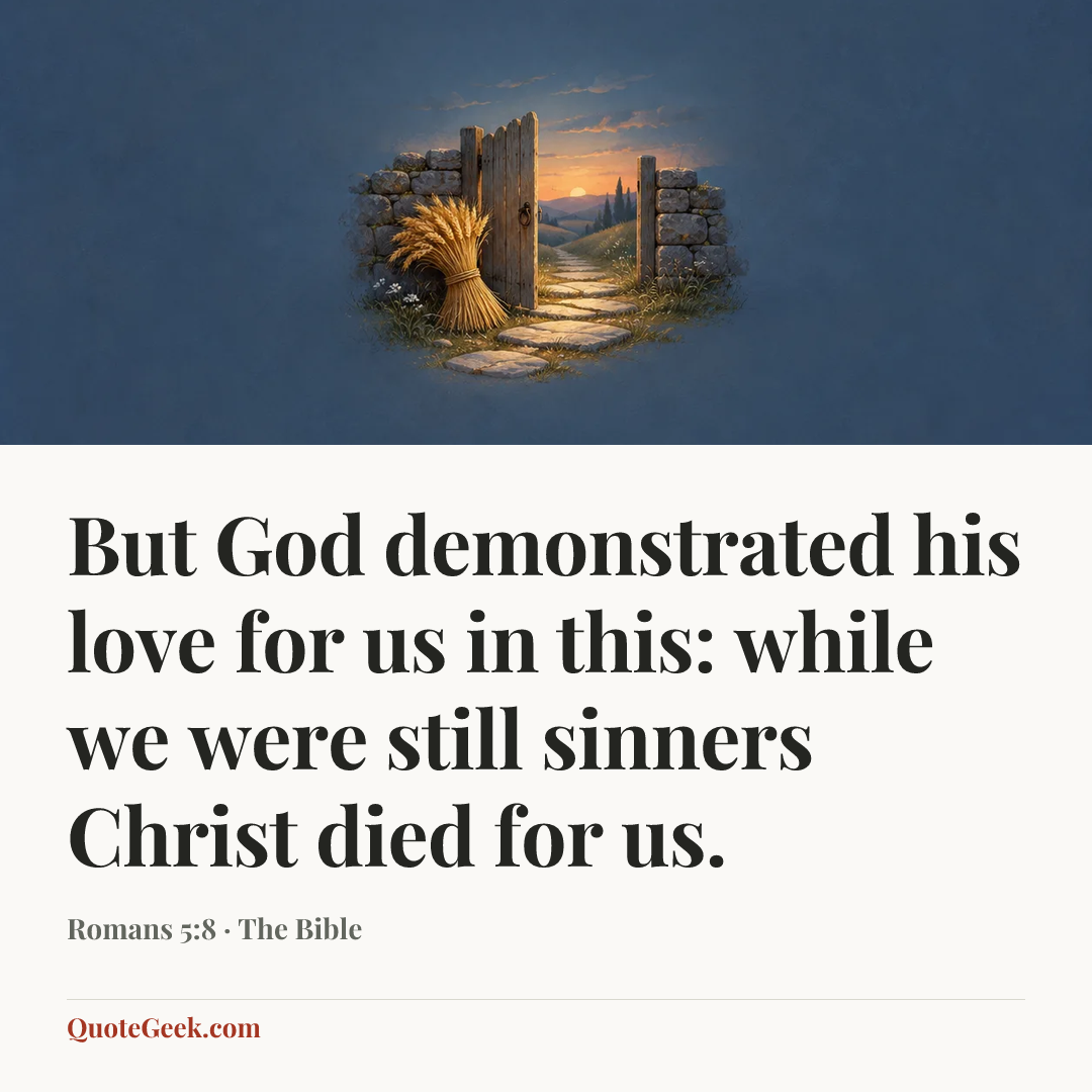 “But God demonstrated his love for us in this: while we were still sinners Christ died for us.” — Romans 5:8 · The Bible. Illustrated QuoteGeek card.