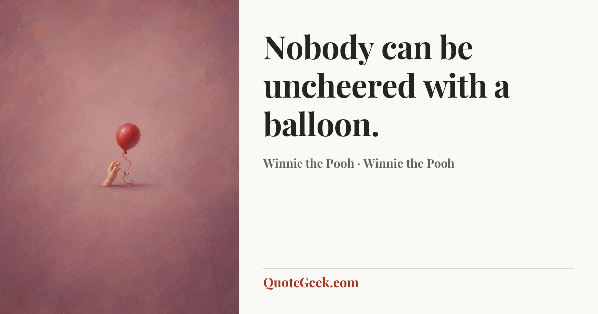 “Nobody can be uncheered with a balloon.” — Winnie the Pooh · Winnie the Pooh. Illustrated QuoteGeek card.