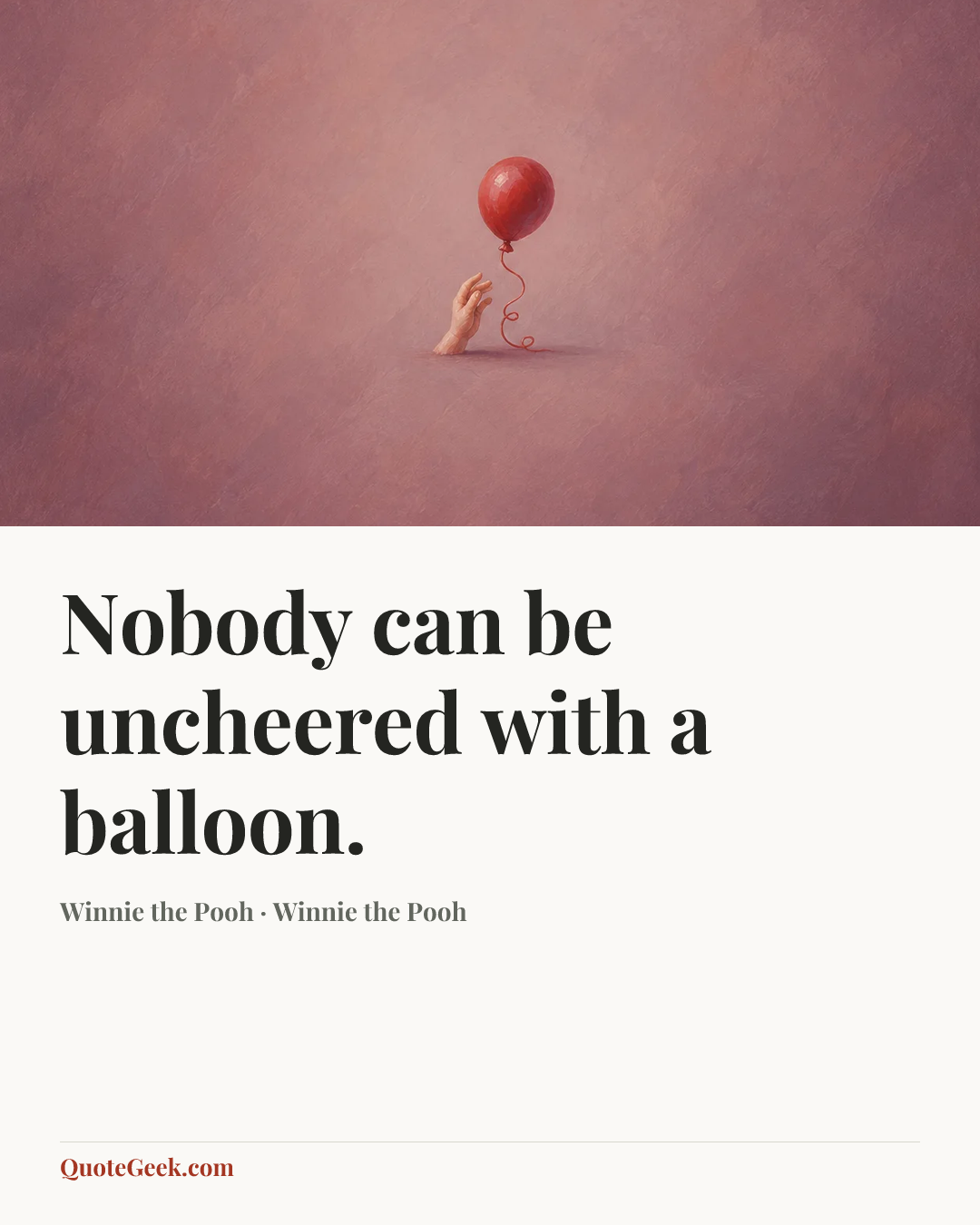 “Nobody can be uncheered with a balloon.” — Winnie the Pooh · Winnie the Pooh. Illustrated QuoteGeek card.