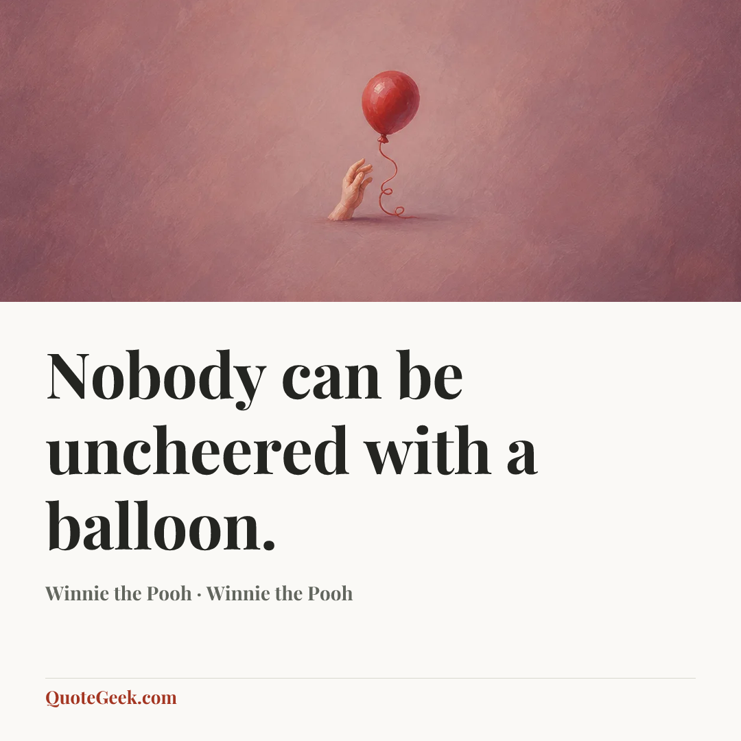 “Nobody can be uncheered with a balloon.” — Winnie the Pooh · Winnie the Pooh. Illustrated QuoteGeek card.