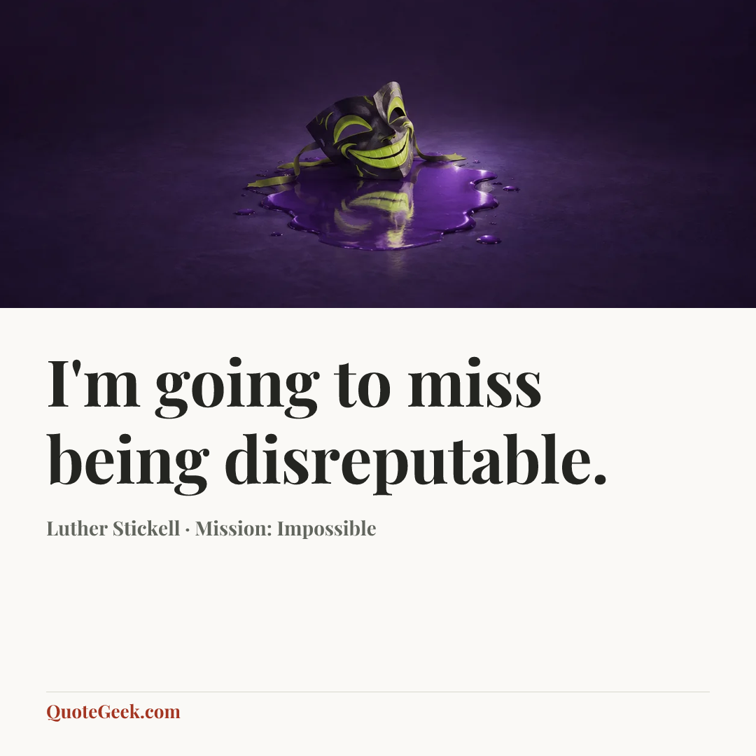 “I'm going to miss being disreputable.” — Luther Stickell · Mission: Impossible. Illustrated QuoteGeek card.