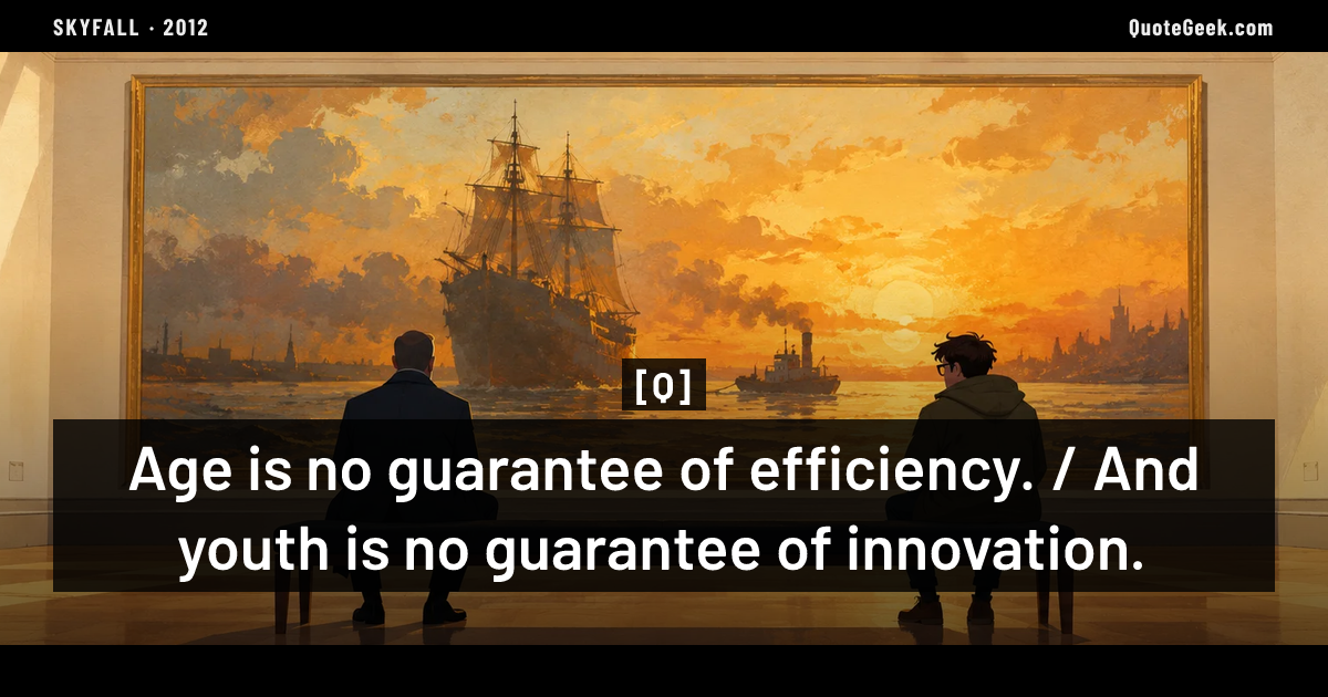 “Age is no guarantee of efficiency. / And youth is no guarantee of innovation.” — Q · Skyfall. Illustrated QuoteGeek card.