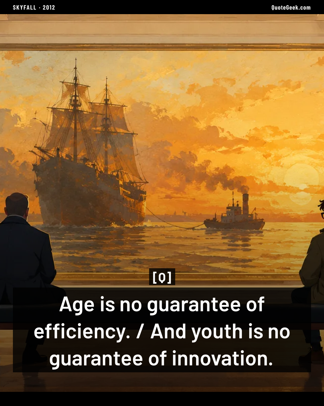 “Age is no guarantee of efficiency. / And youth is no guarantee of innovation.” — Q · Skyfall. Illustrated QuoteGeek card.
