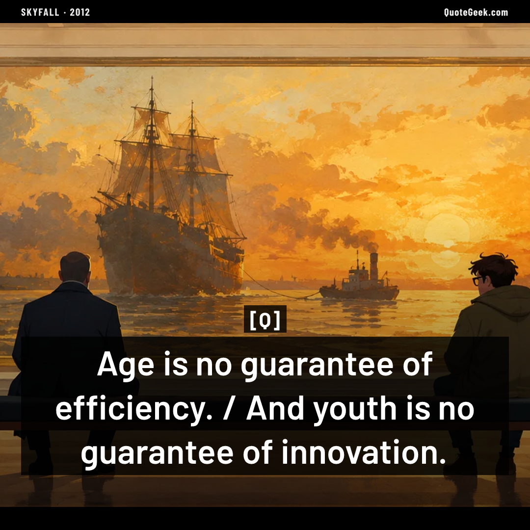 “Age is no guarantee of efficiency. / And youth is no guarantee of innovation.” — Q · Skyfall. Illustrated QuoteGeek card.