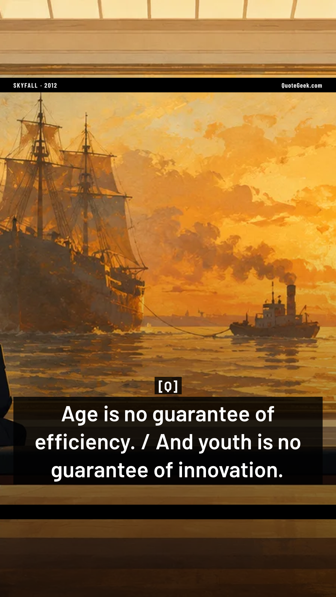 “Age is no guarantee of efficiency. / And youth is no guarantee of innovation.” — Q · Skyfall. Illustrated QuoteGeek card.