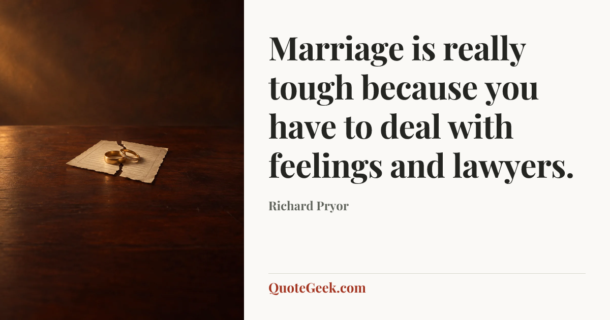“Marriage is really tough because you have to deal with feelings and lawyers.” — Richard Pryor. Illustrated QuoteGeek card.
