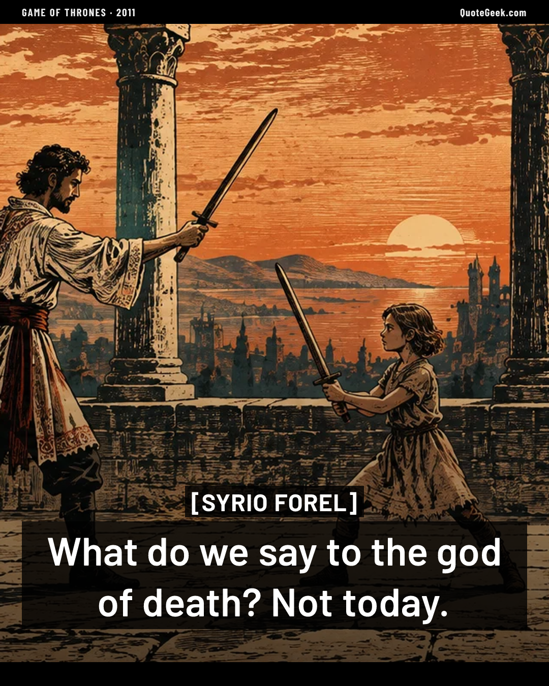 “What do we say to the god of death? Not today.” — Syrio Forel · Game of Thrones. Illustrated QuoteGeek card.