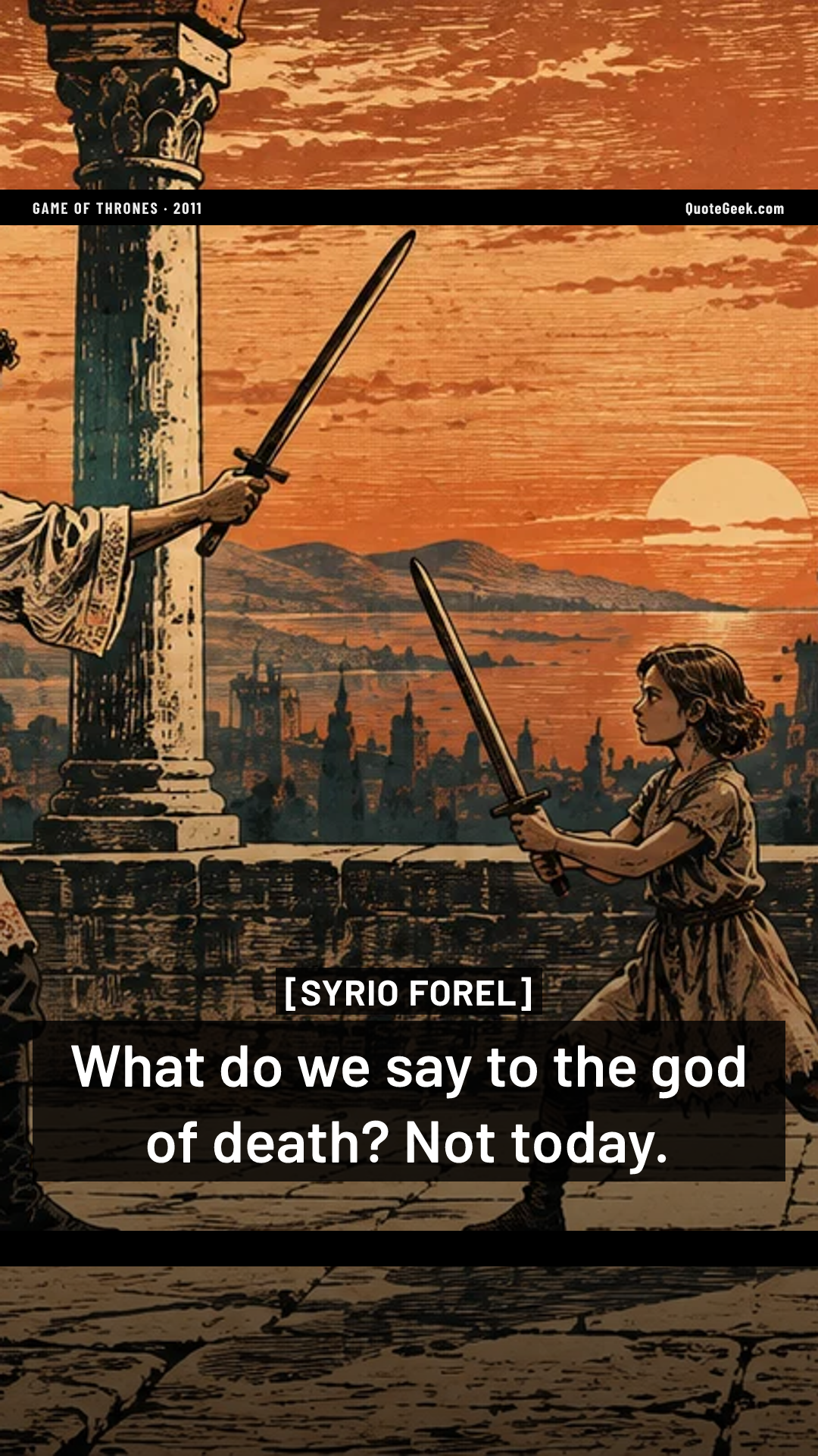 “What do we say to the god of death? Not today.” — Syrio Forel · Game of Thrones. Illustrated QuoteGeek card.