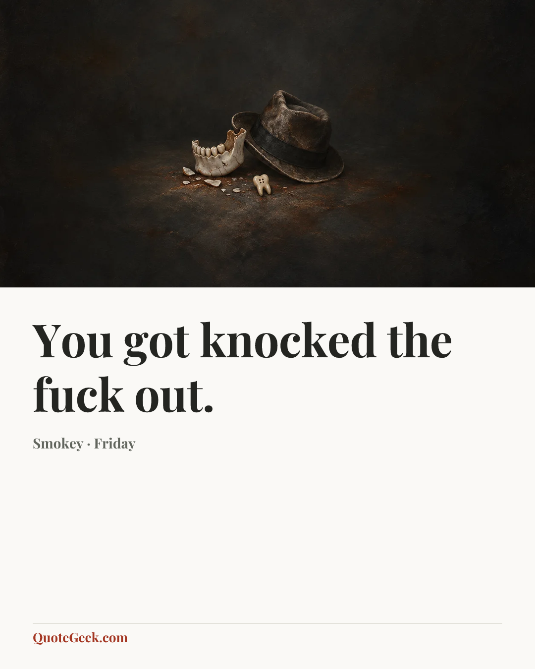 “You got knocked the fuck out.” — Smokey · Friday. Illustrated QuoteGeek card.