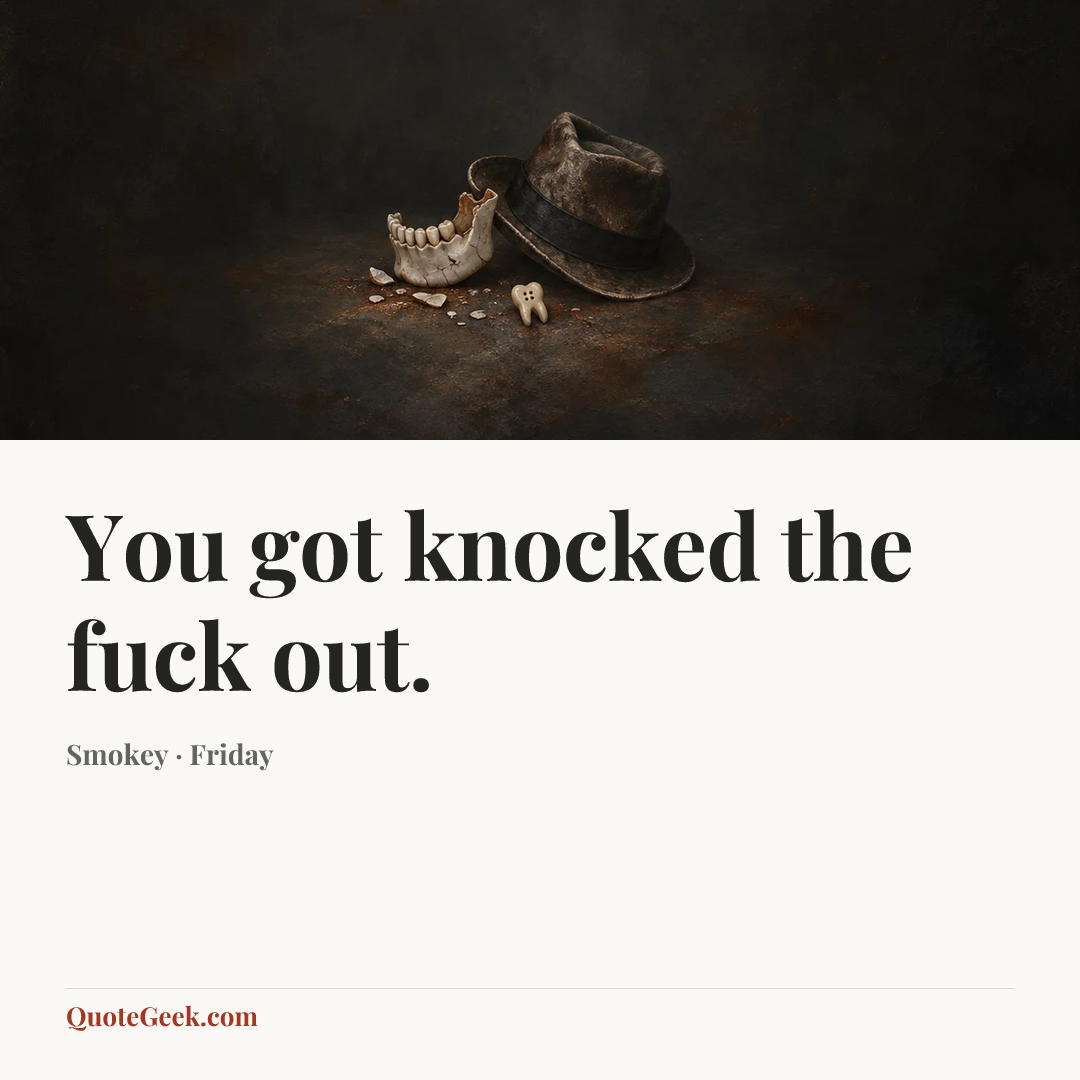 “You got knocked the fuck out.” — Smokey · Friday. Illustrated QuoteGeek card.