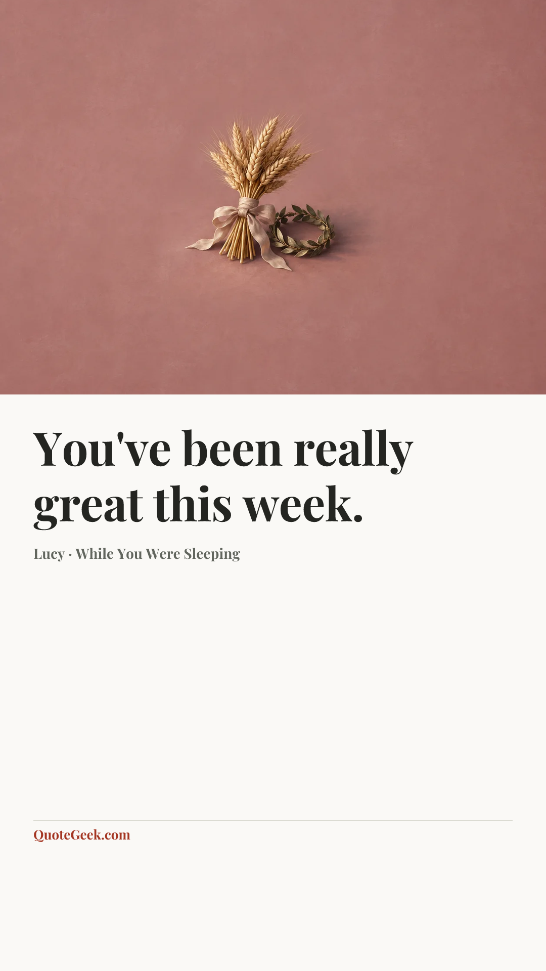 “You've been really great this week.” — Lucy · While You Were Sleeping. Illustrated QuoteGeek card.