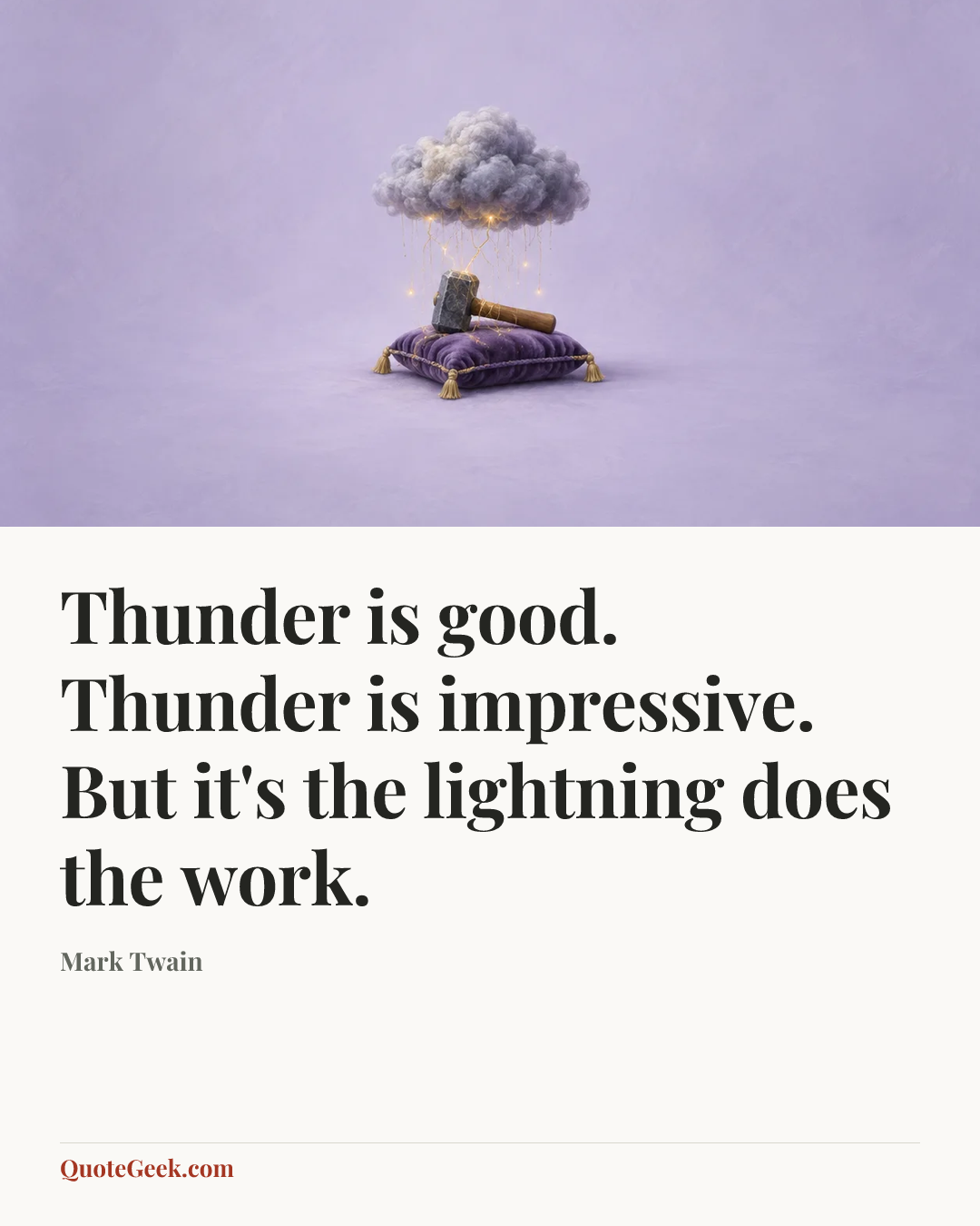 “Thunder is good. Thunder is impressive. But it's the lightning does the work.” — Mark Twain. Illustrated QuoteGeek card.