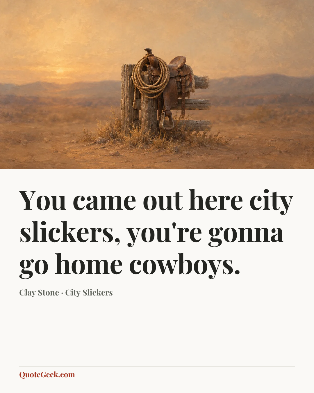 “You came out here city slickers, you're gonna go home cowboys.” — Clay Stone · City Slickers. Illustrated QuoteGeek card.