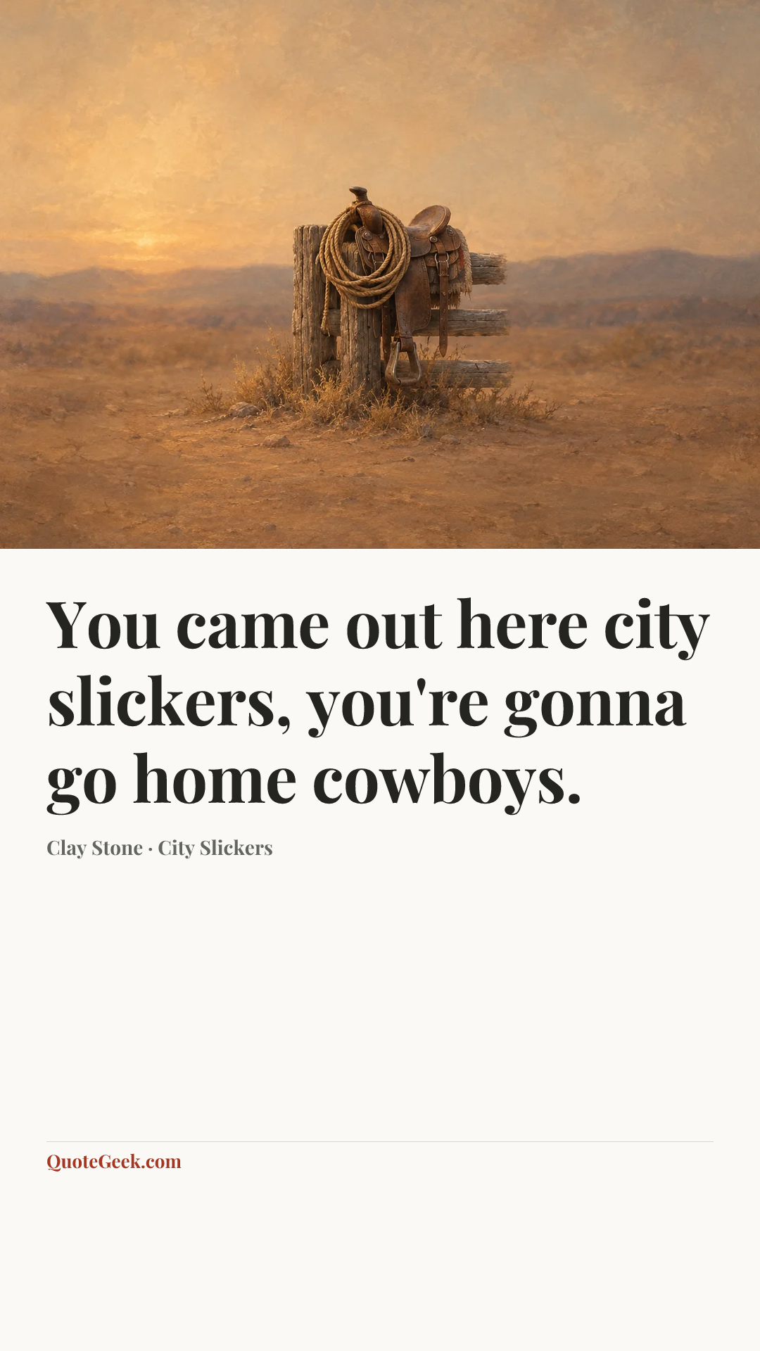 “You came out here city slickers, you're gonna go home cowboys.” — Clay Stone · City Slickers. Illustrated QuoteGeek card.